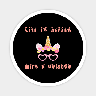 Life is better with a unicorn Funny Magnet